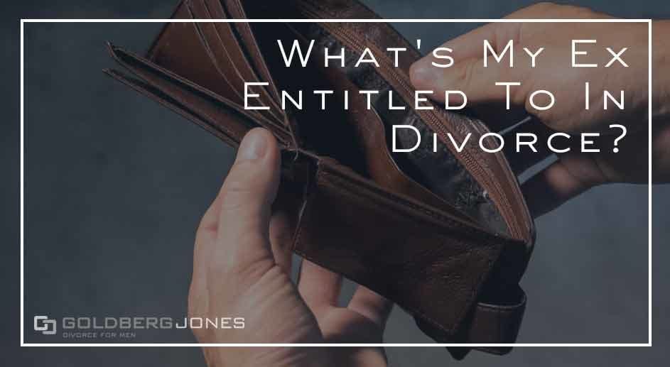 What Is Your Ex Entitled To In Divorce? | Goldberg Jones